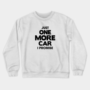 Just One More Car Crewneck Sweatshirt